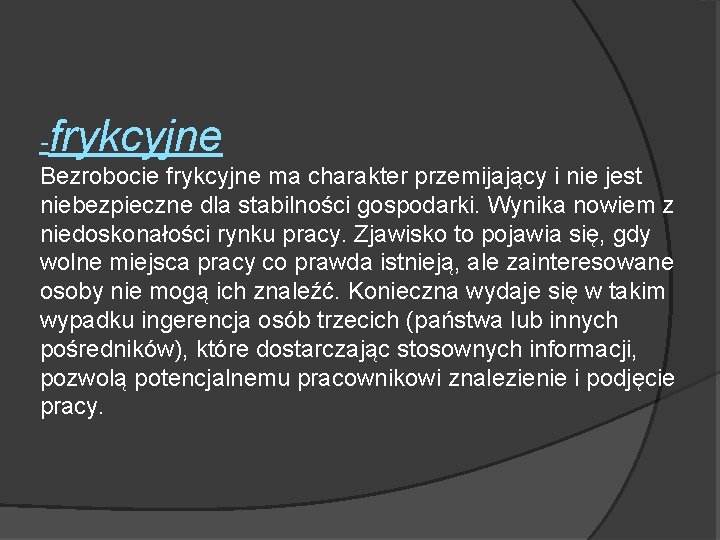 -frykcyjne Bezrobocie frykcyjne ma charakter przemijający i nie jest niebezpieczne dla stabilności gospodarki. Wynika