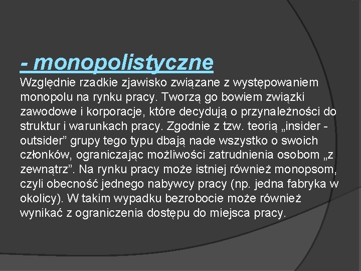 - monopolistyczne Względnie rzadkie zjawisko związane z występowaniem monopolu na rynku pracy. Tworzą go