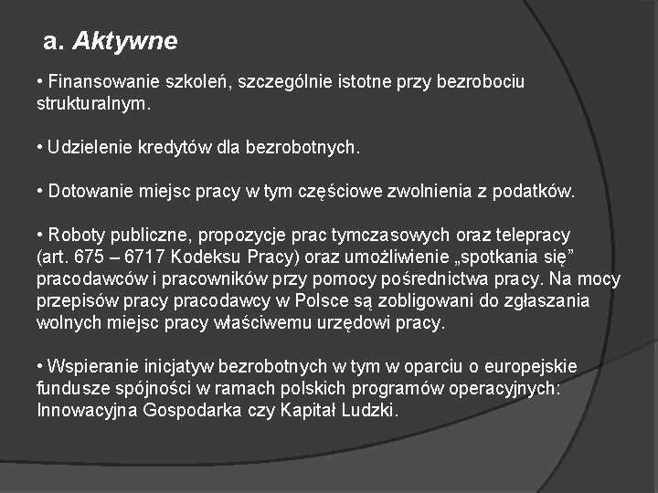 a. Aktywne • Finansowanie szkoleń, szczególnie istotne przy bezrobociu strukturalnym. • Udzielenie kredytów dla