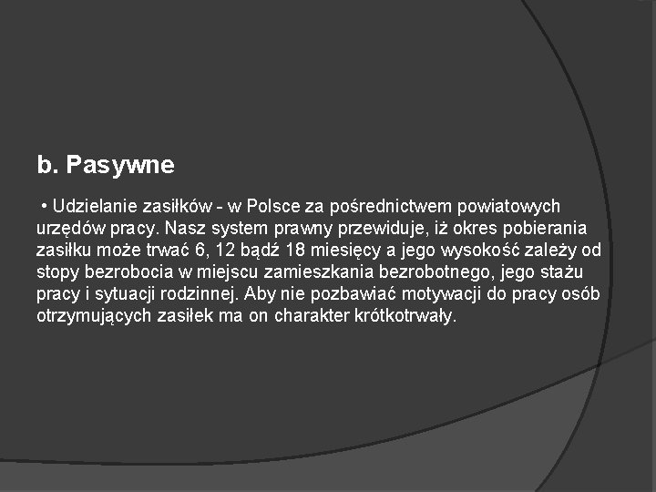 b. Pasywne • Udzielanie zasiłków - w Polsce za pośrednictwem powiatowych urzędów pracy. Nasz