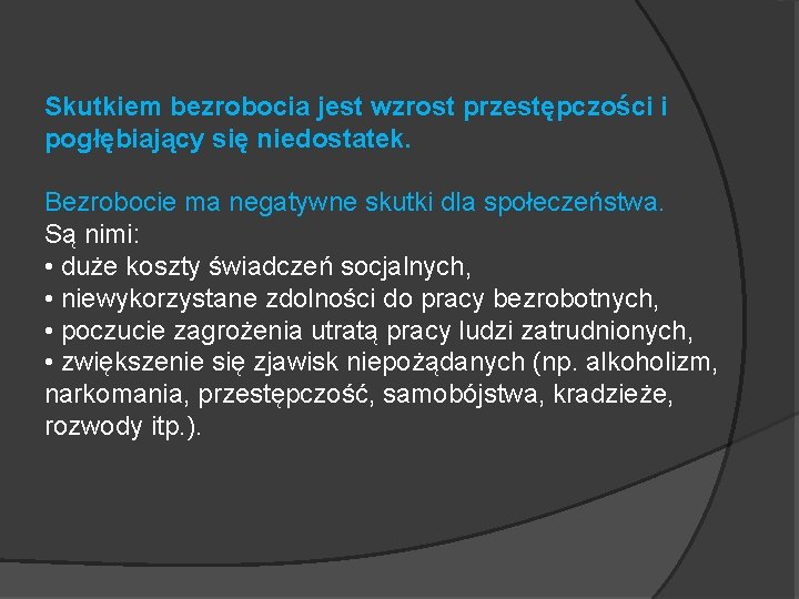 Skutkiem bezrobocia jest wzrost przestępczości i pogłębiający się niedostatek. Bezrobocie ma negatywne skutki dla