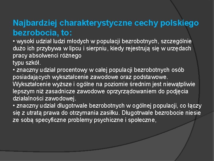 Najbardziej charakterystyczne cechy polskiego bezrobocia, to: • wysoki udział ludzi młodych w populacji bezrobotnych,