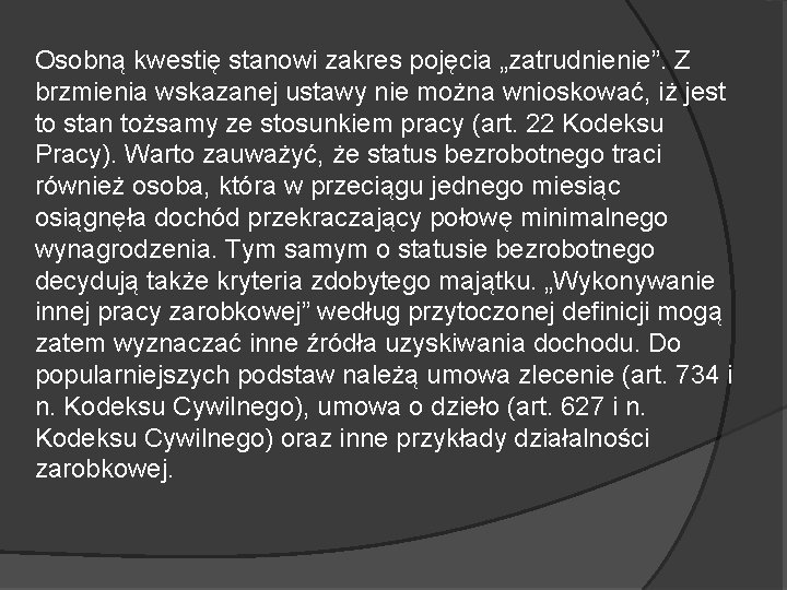 Osobną kwestię stanowi zakres pojęcia „zatrudnienie”. Z brzmienia wskazanej ustawy nie można wnioskować, iż