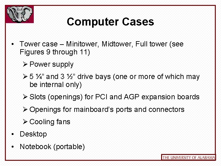 Computer Cases • Tower case – Minitower, Midtower, Full tower (see Figures 9 through