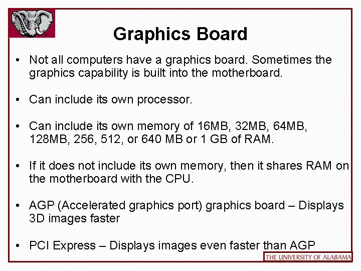 Graphics Board • Not all computers have a graphics board. Sometimes the graphics capability