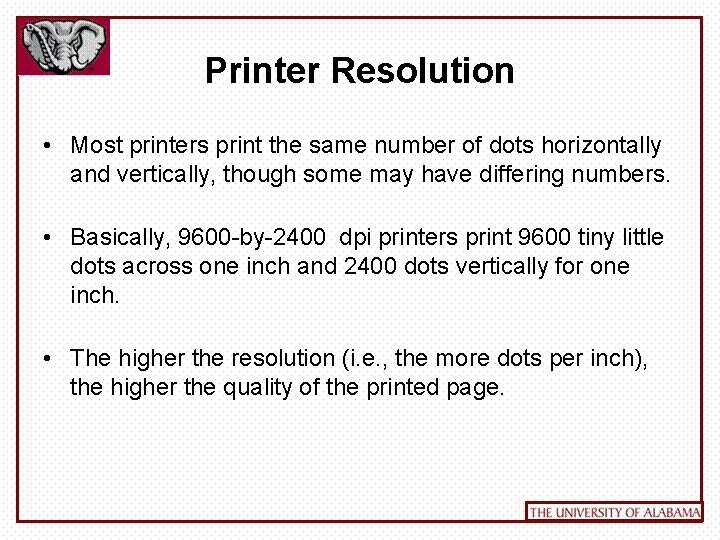 Printer Resolution • Most printers print the same number of dots horizontally and vertically,