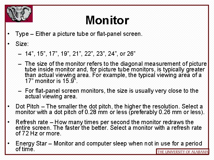 Monitor • Type – Either a picture tube or flat-panel screen. • Size: –