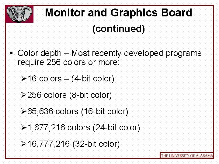 Monitor and Graphics Board (continued) § Color depth – Most recently developed programs require