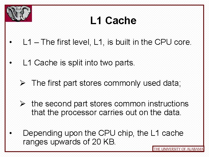 L 1 Cache • L 1 – The first level, L 1, is built