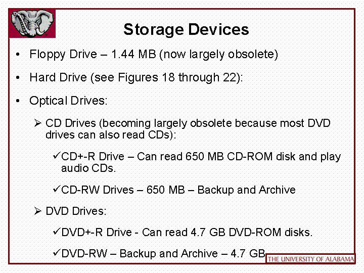 Storage Devices • Floppy Drive – 1. 44 MB (now largely obsolete) • Hard