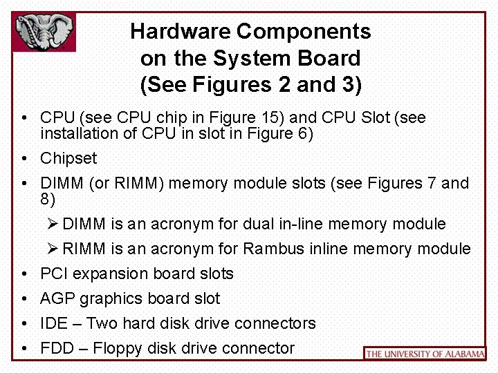 Hardware Components on the System Board (See Figures 2 and 3) • CPU (see
