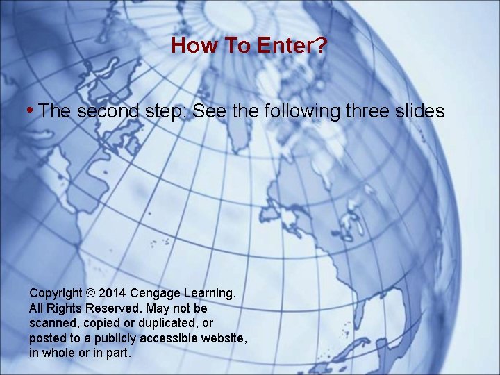How To Enter? • The second step: See the following three slides Copyright ©
