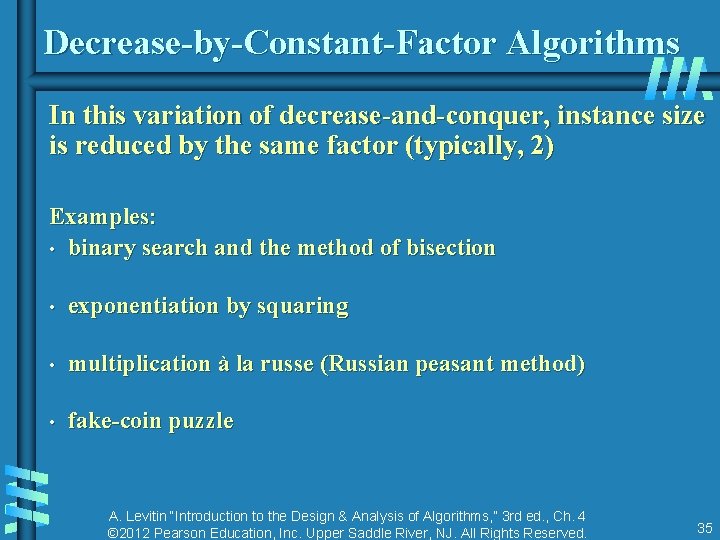 Decrease-by-Constant-Factor Algorithms In this variation of decrease-and-conquer, instance size is reduced by the same Decrease-by-Constant-Factor Algorithms In this variation of decrease-and-conquer, instance size is reduced by the same