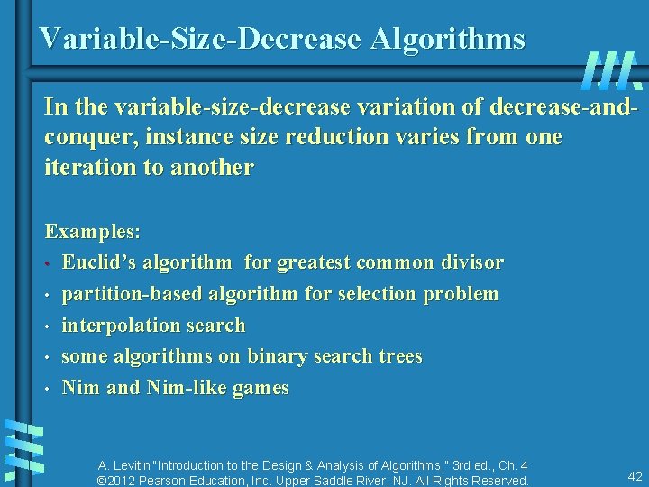 Variable-Size-Decrease Algorithms In the variable-size-decrease variation of decrease-andconquer, instance size reduction varies from one Variable-Size-Decrease Algorithms In the variable-size-decrease variation of decrease-andconquer, instance size reduction varies from one