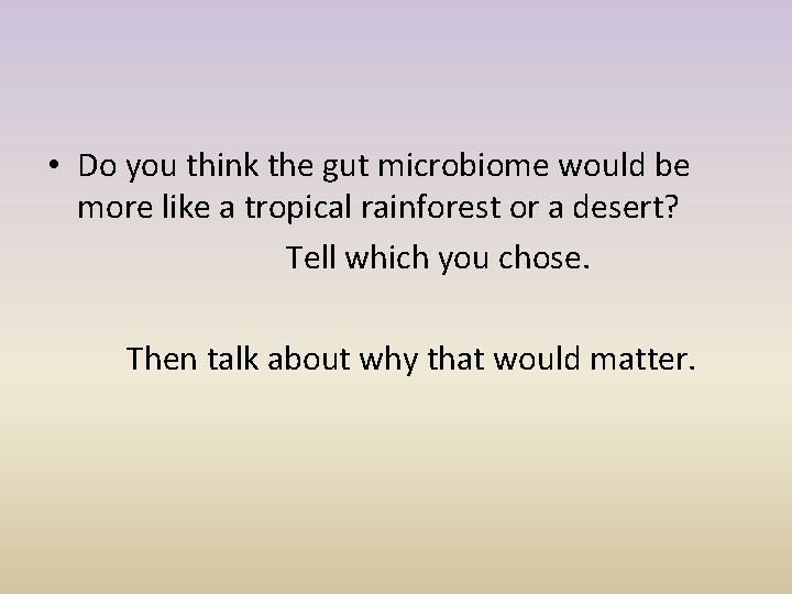  • Do you think the gut microbiome would be more like a tropical