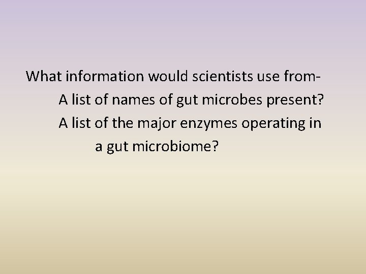 What information would scientists use from. A list of names of gut microbes present?