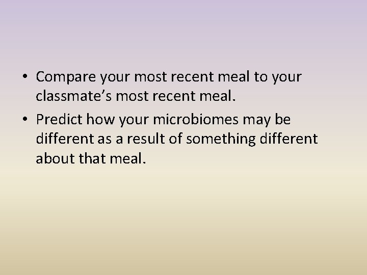 • Compare your most recent meal to your classmate’s most recent meal. •