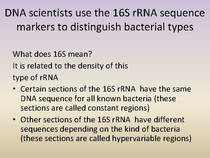 DNA scientists use the 16 S r. RNA sequence markers to distinguish bacterial types
