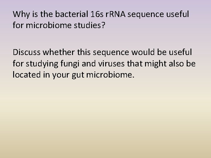 Why is the bacterial 16 s r. RNA sequence useful for microbiome studies? Discuss