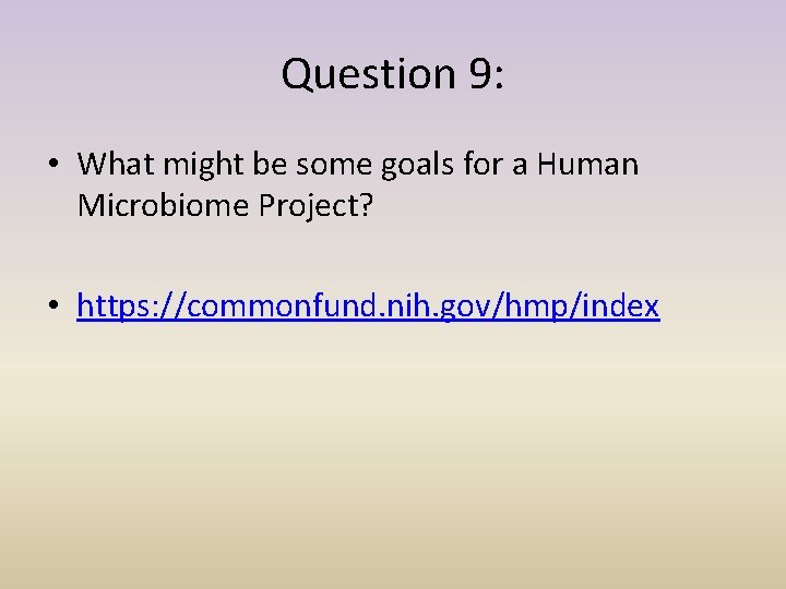 Question 9: • What might be some goals for a Human Microbiome Project? •