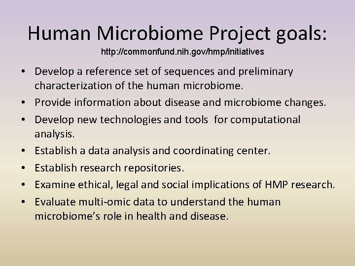 Human Microbiome Project goals: http: //commonfund. nih. gov/hmp/initiatives • Develop a reference set of