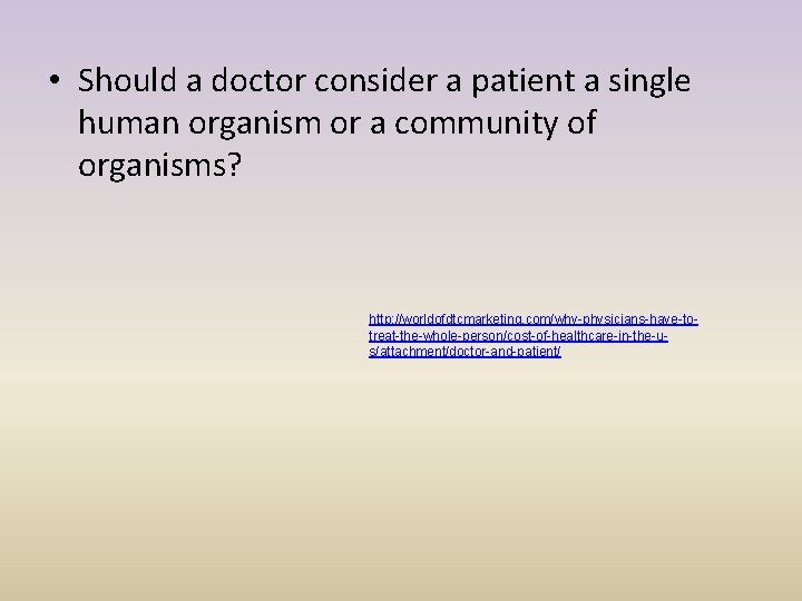  • Should a doctor consider a patient a single human organism or a