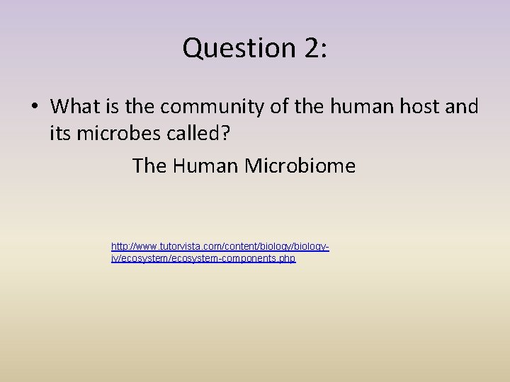 Question 2: • What is the community of the human host and its microbes