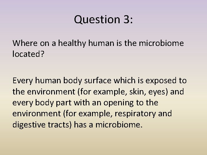 Question 3: Where on a healthy human is the microbiome located? Every human body