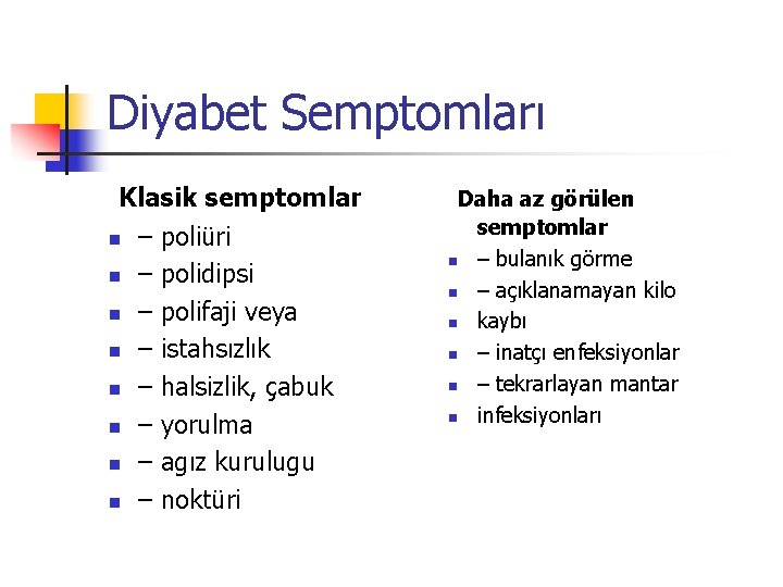 Diyabet Semptomları Klasik semptomlar n – poliüri n – polidipsi n – polifaji veya