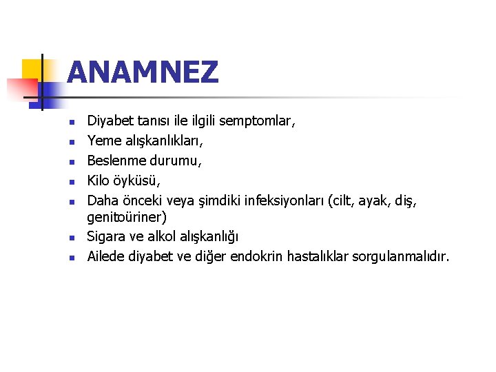 ANAMNEZ n n n n Diyabet tanısı ile ilgili semptomlar, Yeme alışkanlıkları, Beslenme durumu,