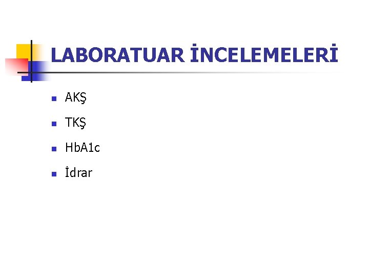 LABORATUAR İNCELEMELERİ n AKŞ n TKŞ n Hb. A 1 c n İdrar 