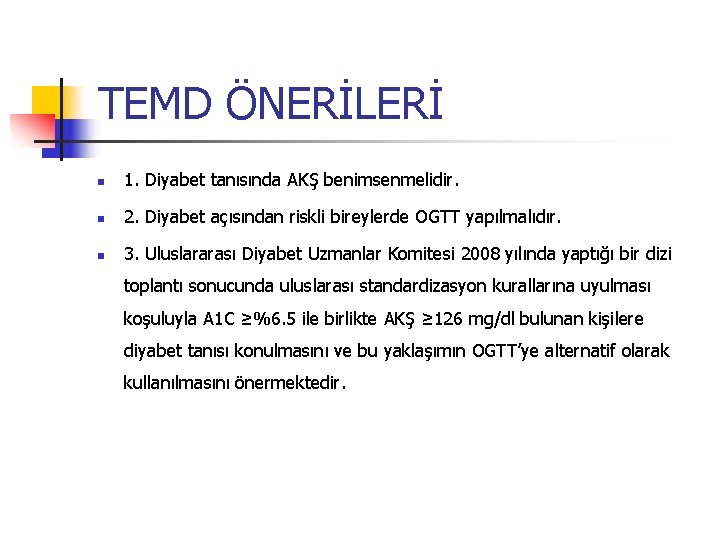 TEMD ÖNERİLERİ n 1. Diyabet tanısında AKŞ benimsenmelidir. n 2. Diyabet açısından riskli bireylerde