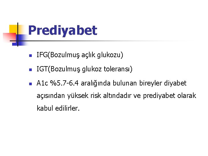 Prediyabet n IFG(Bozulmuş açlık glukozu) n IGT(Bozulmuş glukoz toleransı) n A 1 c %5.