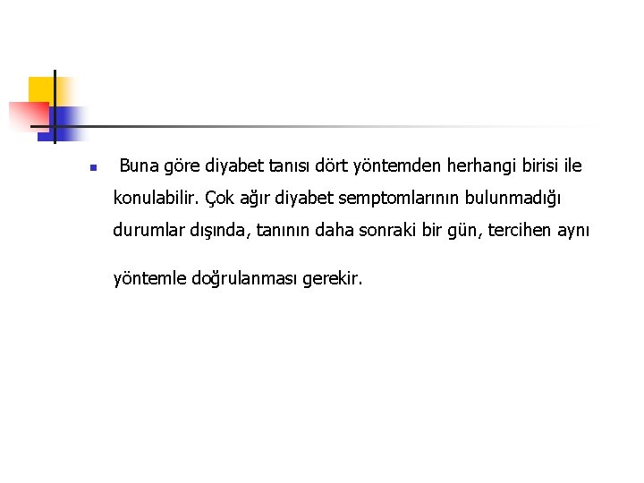 n Buna göre diyabet tanısı dört yöntemden herhangi birisi ile konulabilir. Çok ağır diyabet
