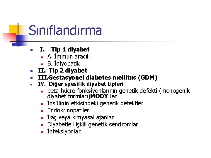 Sınıflandırma n n I. Tip 1 diyabet n A. İmmun aracılı n B. İdiyopatik