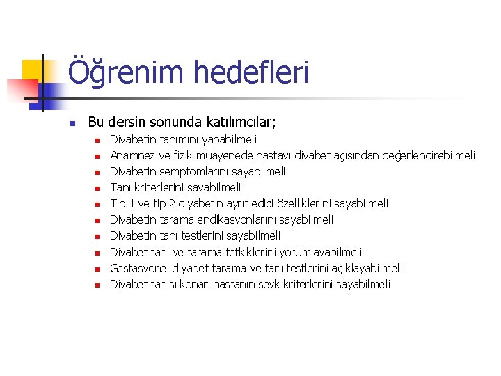 Öğrenim hedefleri n Bu dersin sonunda katılımcılar; n n n n n Diyabetin tanımını