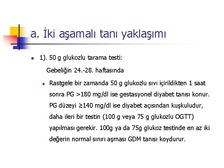 a. İki aşamalı tanı yaklaşımı n 1). 50 g glukozlu tarama testi: Gebeliğin 24.