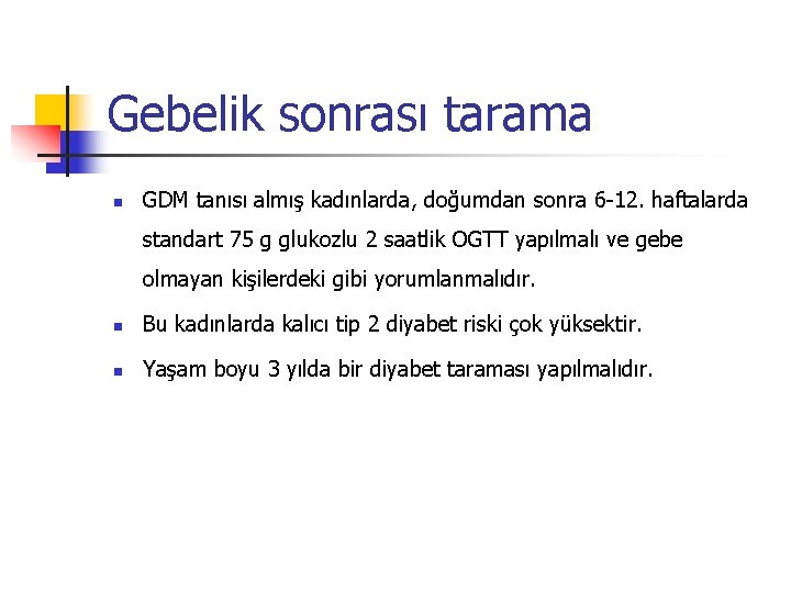 Gebelik sonrası tarama n GDM tanısı almış kadınlarda, doğumdan sonra 6 -12. haftalarda standart