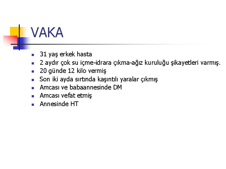 VAKA n n n n 31 yaş erkek hasta 2 aydır çok su içme-idrara