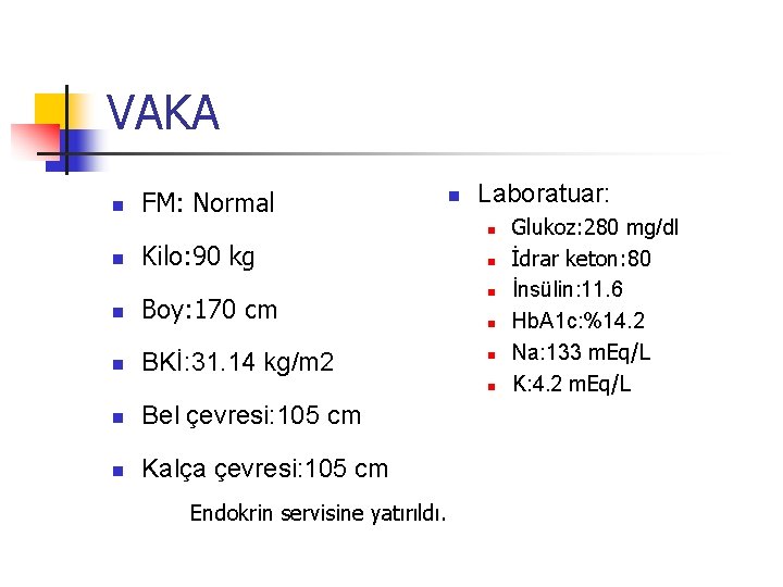 VAKA n FM: Normal n Laboratuar: n n Kilo: 90 kg n Boy: 170