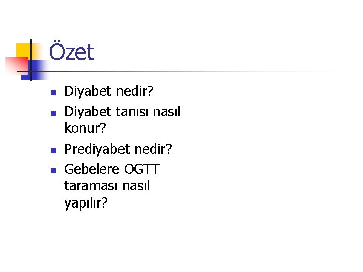 Özet n n Diyabet nedir? Diyabet tanısı nasıl konur? Prediyabet nedir? Gebelere OGTT taraması