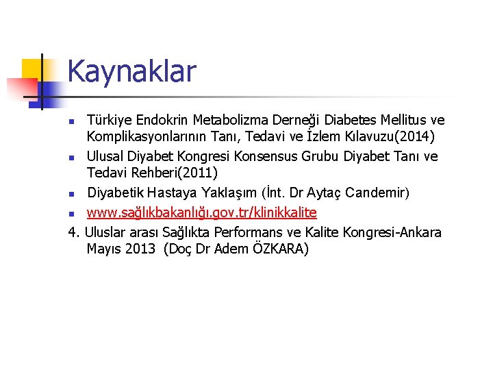 Kaynaklar Türkiye Endokrin Metabolizma Derneği Diabetes Mellitus ve Komplikasyonlarının Tanı, Tedavi ve İzlem Kılavuzu(2014)
