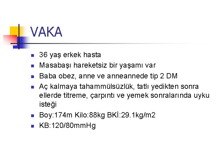 VAKA n n n 36 yaş erkek hasta Masabaşı hareketsiz bir yaşamı var Baba