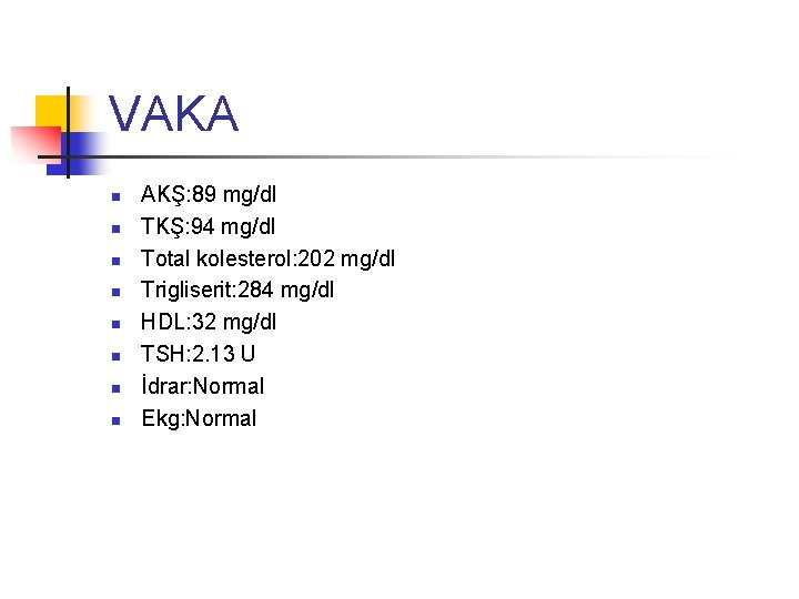 VAKA n n n n AKŞ: 89 mg/dl TKŞ: 94 mg/dl Total kolesterol: 202