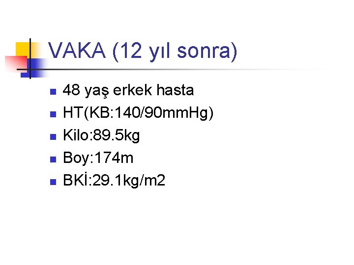 VAKA (12 yıl sonra) n n n 48 yaş erkek hasta HT(KB: 140/90 mm.