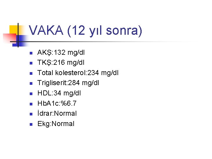VAKA (12 yıl sonra) n n n n AKŞ: 132 mg/dl TKŞ: 216 mg/dl