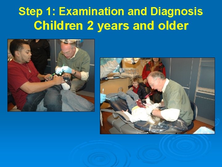 Step 1: Examination and Diagnosis Children 2 years and older Need photo 