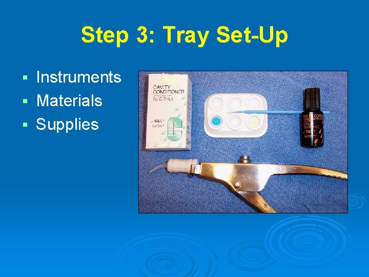 Step 3: Tray Set-Up Instruments § Materials § Supplies § 