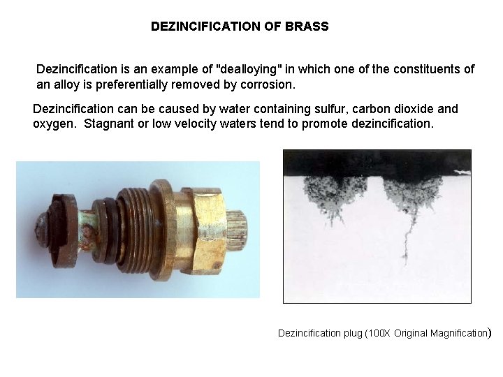 DEZINCIFICATION OF BRASS Dezincification is an example of "dealloying" in which one of the