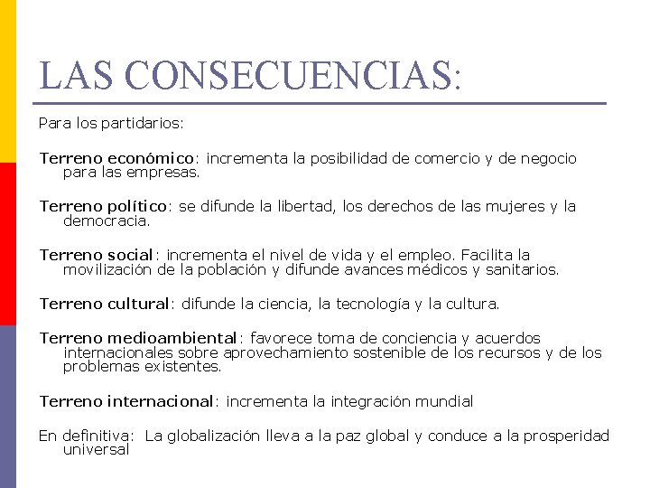 LAS CONSECUENCIAS: Para los partidarios: Terreno económico: incrementa la posibilidad de comercio y de